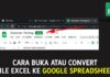 Cara Buka dan Convert File Excel ke Google Spreadsheet