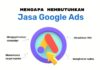 mengapa membutuhkan jasa Google Ads